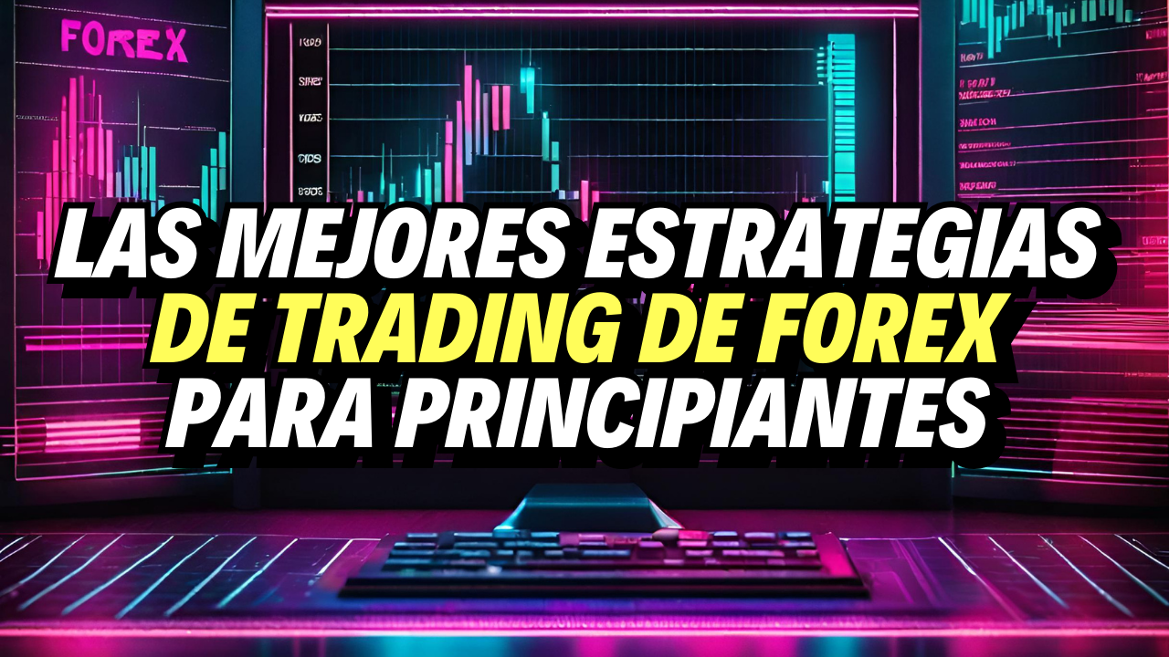 Las Mejores Estrategias De Trading De Forex Para Principiant