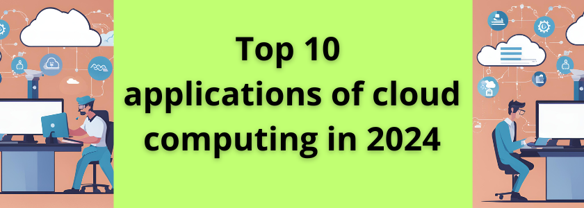 Top 10 Applications Of Cloud Computing In 2024 Top 10 Applications Of Cloud Computing In 2024